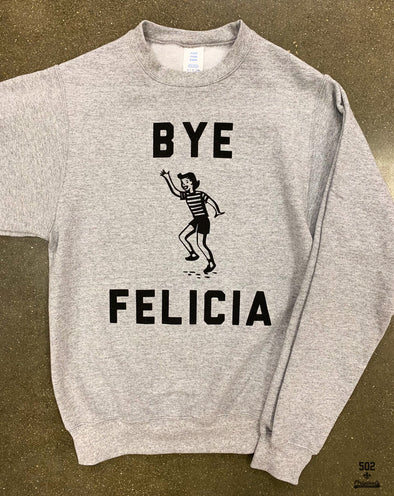 Bye Felicia Sweatshirt