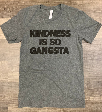 Kindness is so Gangsta Tee