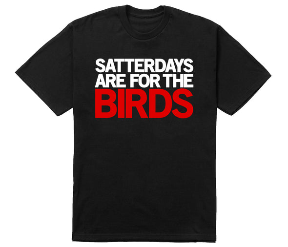 Satterdays Are For The Birds Tee (also available in V-Neck)